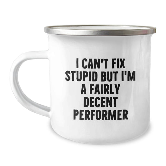 Funny Performer Gifts from Men Friends for Performers - I Can't Fix Stupid But I'm A Decent Performer Camping Mug for Valentine's Unique Gifts - Image 1