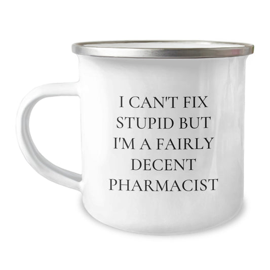 Funny Pharmacist Gifts from Friends for Birthday - Camping Mug with 'I Can't Fix Stupid But I'm A Fairly Decent Pharmacist' Quote - Image 1