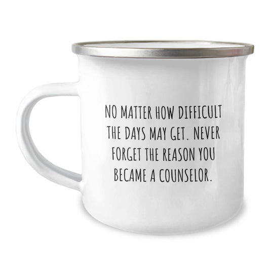 Counselor Inspirational Birthday Camping Mug Gifts from Friends for Counselor - 'No Matter How Difficult The Days May Get. Never Forget The Reason You Became A Counselor.' - Image 1