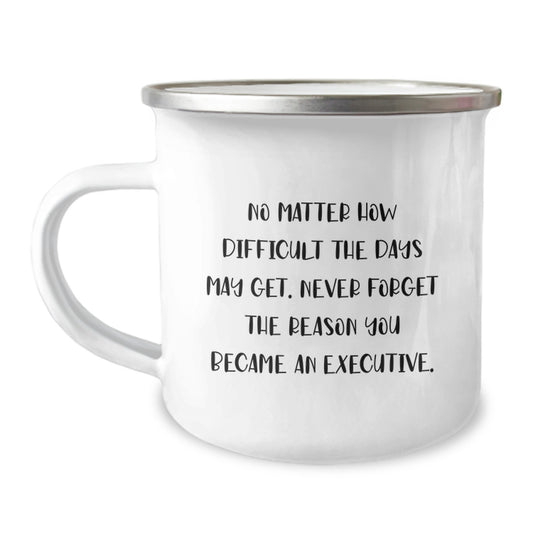 Executive Camping Mugs Funny Inspirational Gifts for Men from Family, Funny Quote Never Forget the Reason You Became An Executive, Perfect Camping Mug for Graduation Unique Gifts - Image 1