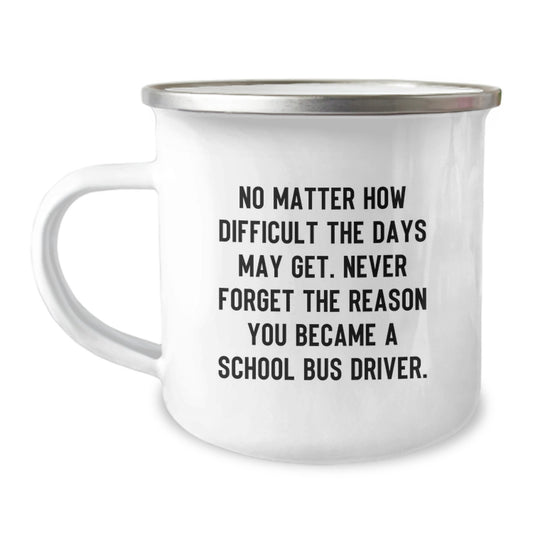 Funny School Bus Driver Camping Mug Gifts for Him - Birthday Unique Gift from Friends - Inspirational Quote: No Matter How Difficult The Days May Get. - Image 1