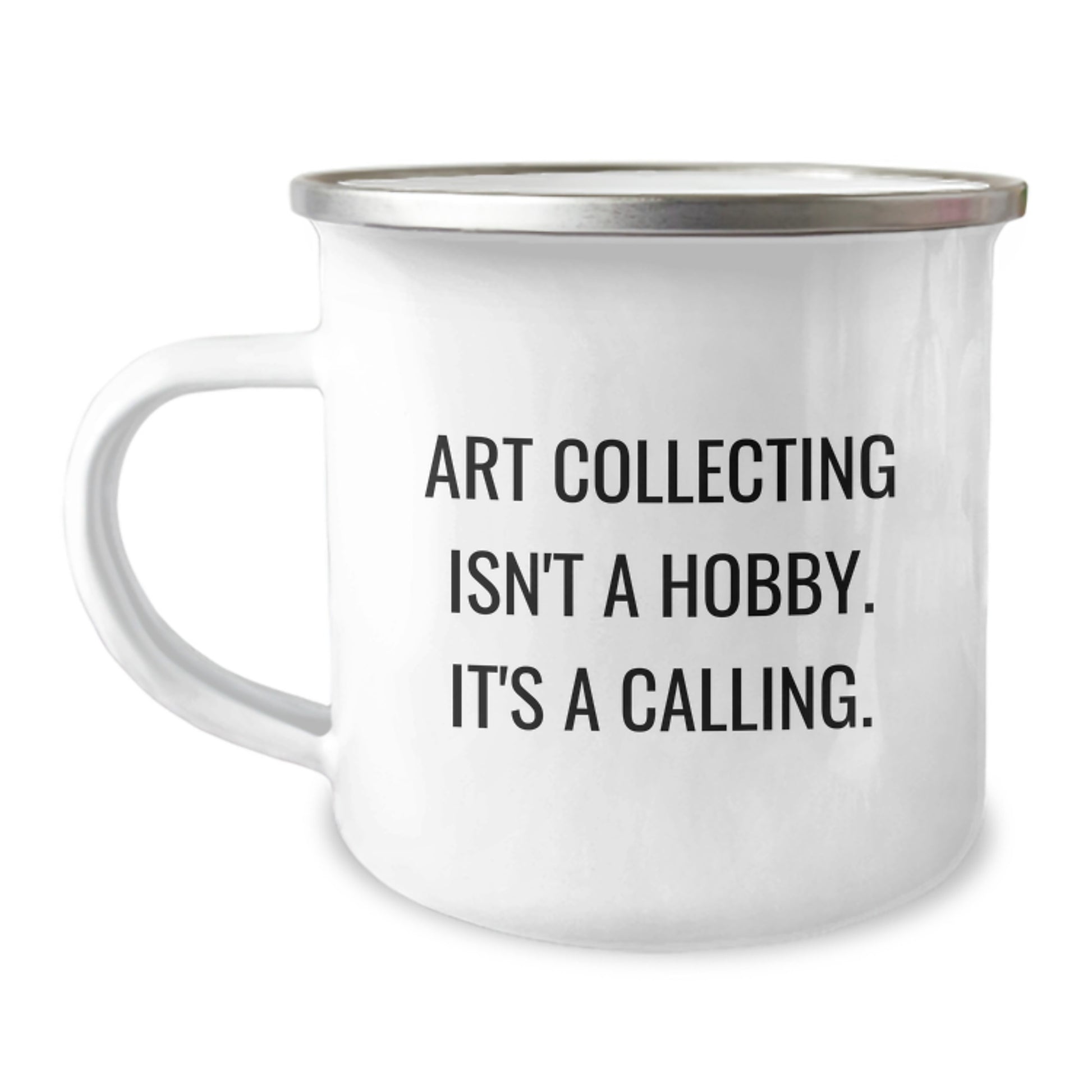 Gifts from Friends and Family for the Art Collecting Enthusiast, Art Collecting Isn't A Hobby. It's A Calling., Unique Graduation Gifts for Men, Women, Coworkers, or Family Members, Funny Camping Mug - Image 1