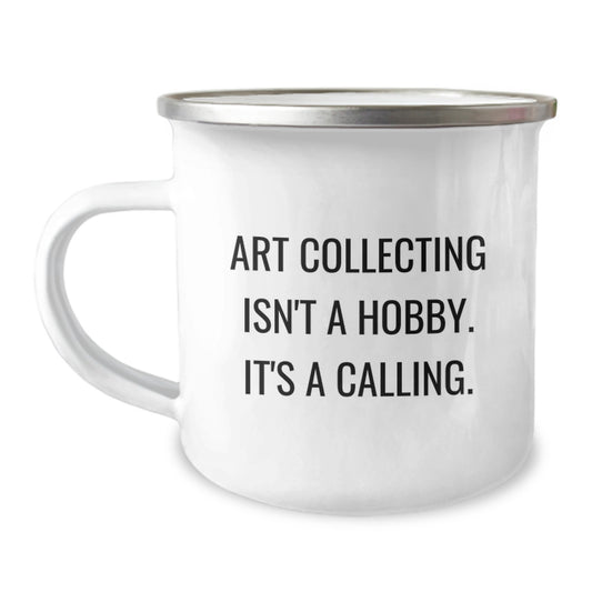 Gifts from Friends and Family for the Art Collecting Enthusiast, Art Collecting Isn't A Hobby. It's A Calling., Unique Graduation Gifts for Men, Women, Coworkers, or Family Members, Funny Camping Mug - Image 1