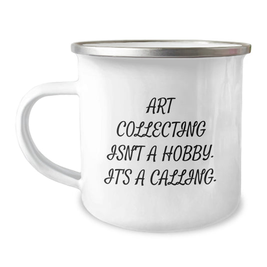 Inspirational Art Collecting Gifts for the Graduate - Funny Art Collector Quote, Art Collecting Isn't A Hobby. It's A Calling., Perfect Unique Camping Mug for Art Lovers - Image 1