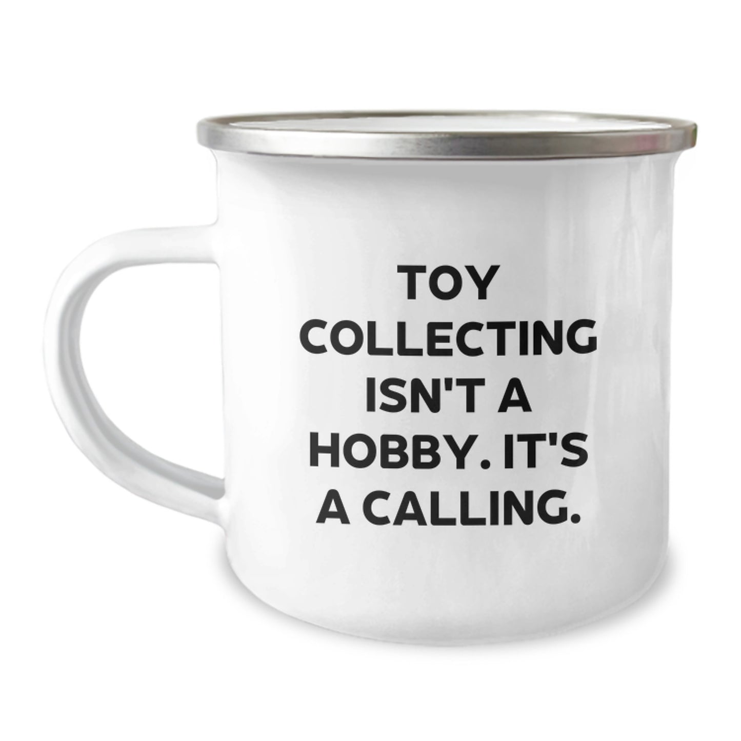 Funny Toy Collecting Gifts for Men - Toy Collecting Isn't A Calling. Gifts from Dad to Son for Graduation Unique Gifts - Camping Mug, 12 oz Stainless Steel with Enamel Finish - Image 1