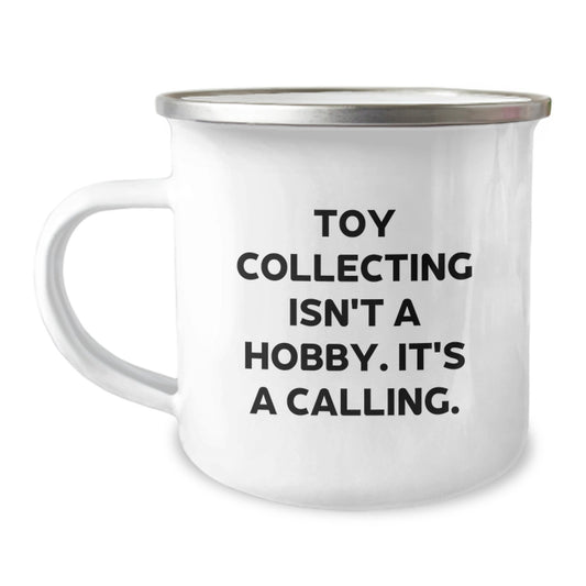 Funny Toy Collecting Gifts for Men - Toy Collecting Isn't A Calling. Gifts from Dad to Son for Graduation Unique Gifts - Camping Mug, 12 oz Stainless Steel with Enamel Finish - Image 1