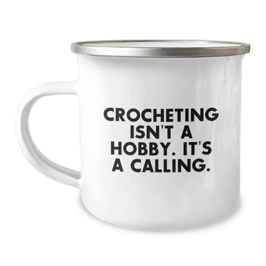 Crocheting Isn't A Hobby, It's A Calling Gifts for Crocheting Lovers, Camping Mug for Friends and Family Members, Graduation Unique Gifts from Women to Women - Image 1