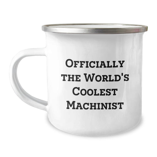 Funny Machinist Gifts from Men - Officially The World's Coolest Machinist Graduation Unique Gifts for Machinist Friends, Camping Mug for Machinist - Image 1