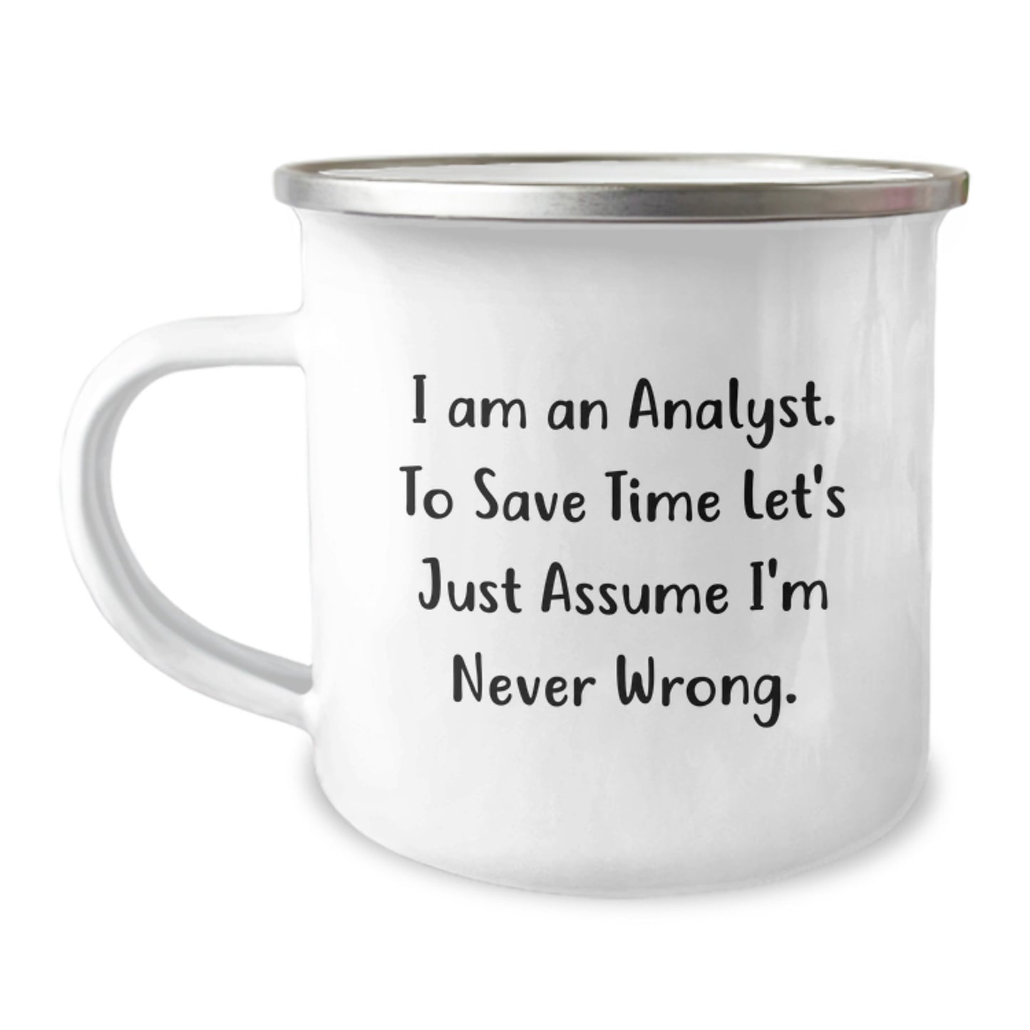 Funny Gifts for Analyst Friends from Family - 'I Am An Analyst. To Save Time Let's Just Assume I'm Never Wrong.' Camping Mug for Graduation - Image 1