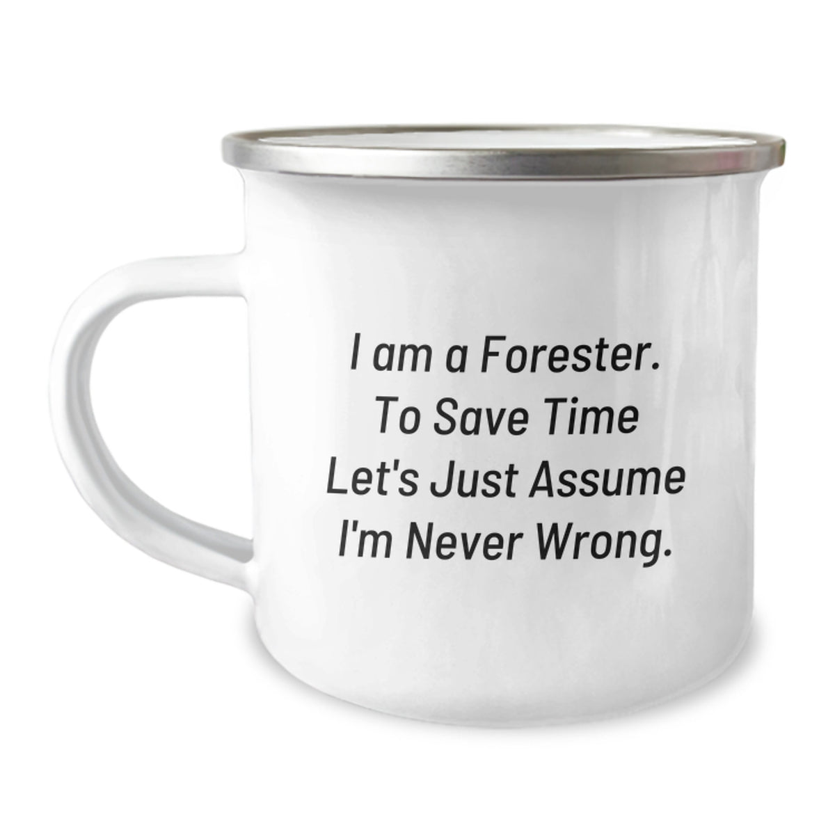 Forester Camping Mug, Funny Gift for Forester Friends on Birthday, Unique Camping Mug for Him or Her from Friends and Family, 'I Am A Forester. To Save Time Let's Just Assume I'm Never Wrong.' - Image 1