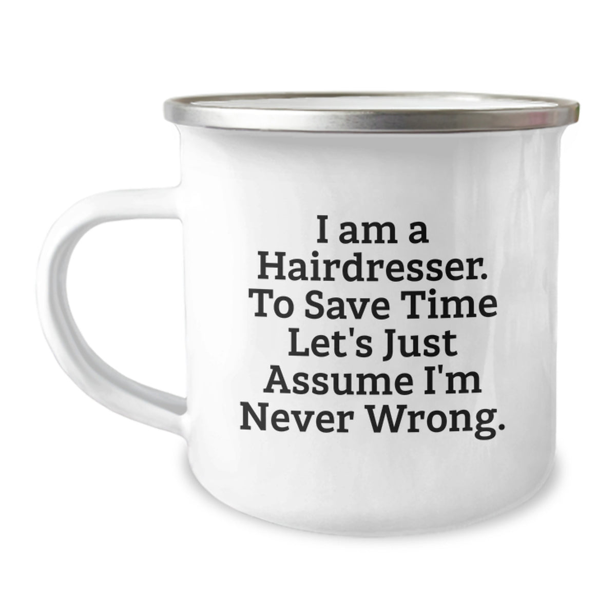 Funny Hairdresser Birthday Unique Gifts Gifts from Friends to Hairdresser Camping Mug with I 'm Never Wrong Quote - Image 1