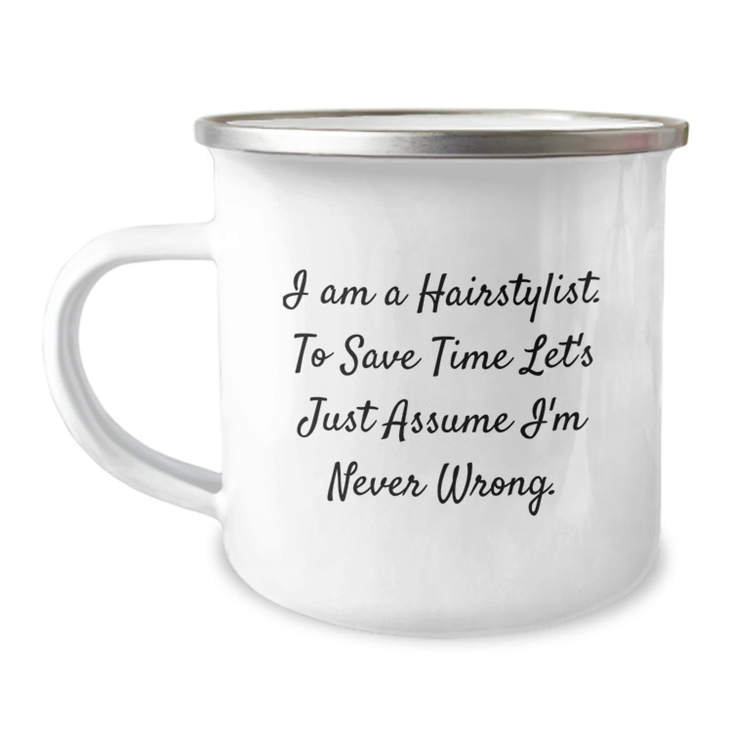 Funny Hairstylist Gifts for Men from Friends, Birthday Unique Camping Mug with I Am A Hairstylist. To Save Time Let's Just Assume I'm Never Wrong. Quote - Image 1