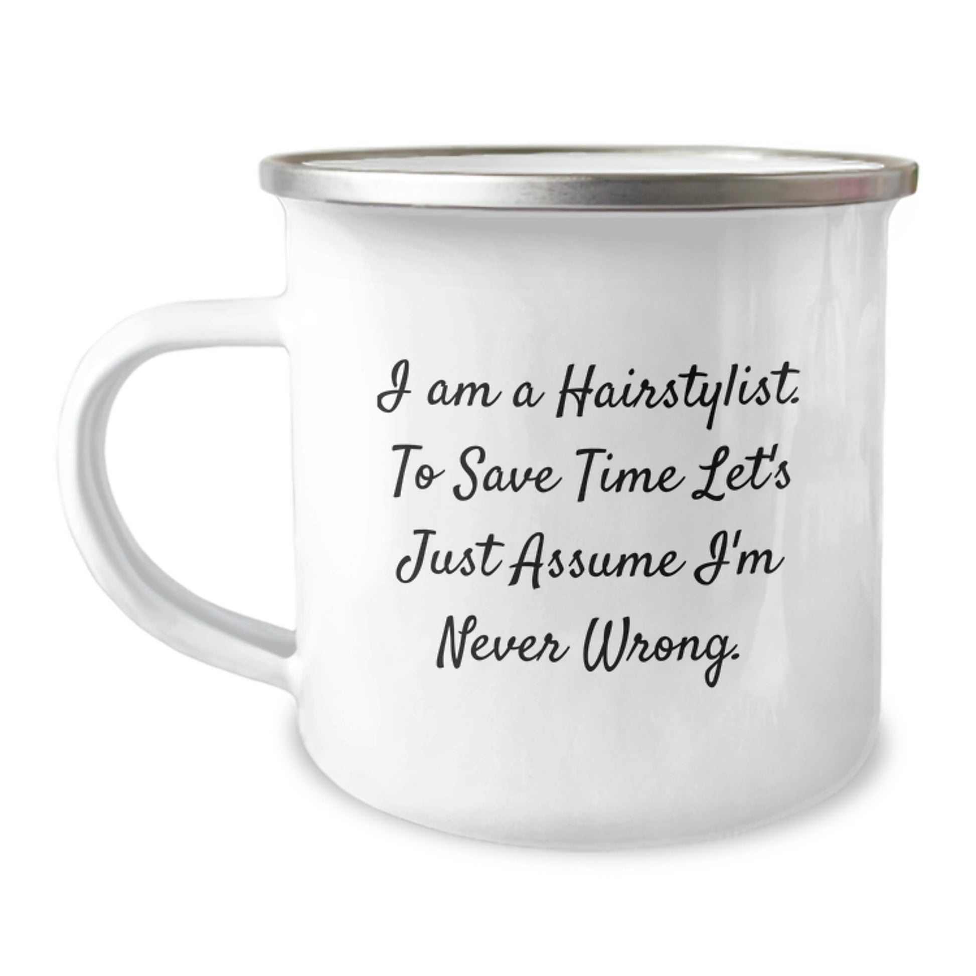 Funny Hairstylist Gifts for Men from Friends, Birthday Unique Camping Mug with I Am A Hairstylist. To Save Time Let's Just Assume I'm Never Wrong. Quote - Image 1