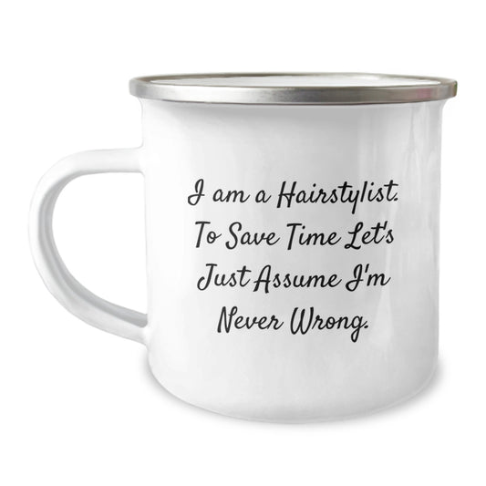 Funny Hairstylist Gifts for Men from Friends, Birthday Unique Camping Mug with I Am A Hairstylist. To Save Time Let's Just Assume I'm Never Wrong. Quote - Image 1