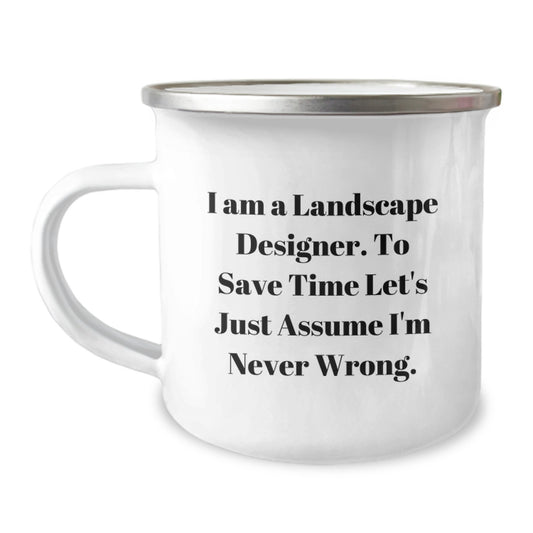 Funny Landscape Designer Gifts for Friends - Birthday Unique Mugs, Camping Mug with Sassy Quote 'To Save Time Let's Just Assume I'm Never Wrong', 12 oz Stainless Steel - Image 1