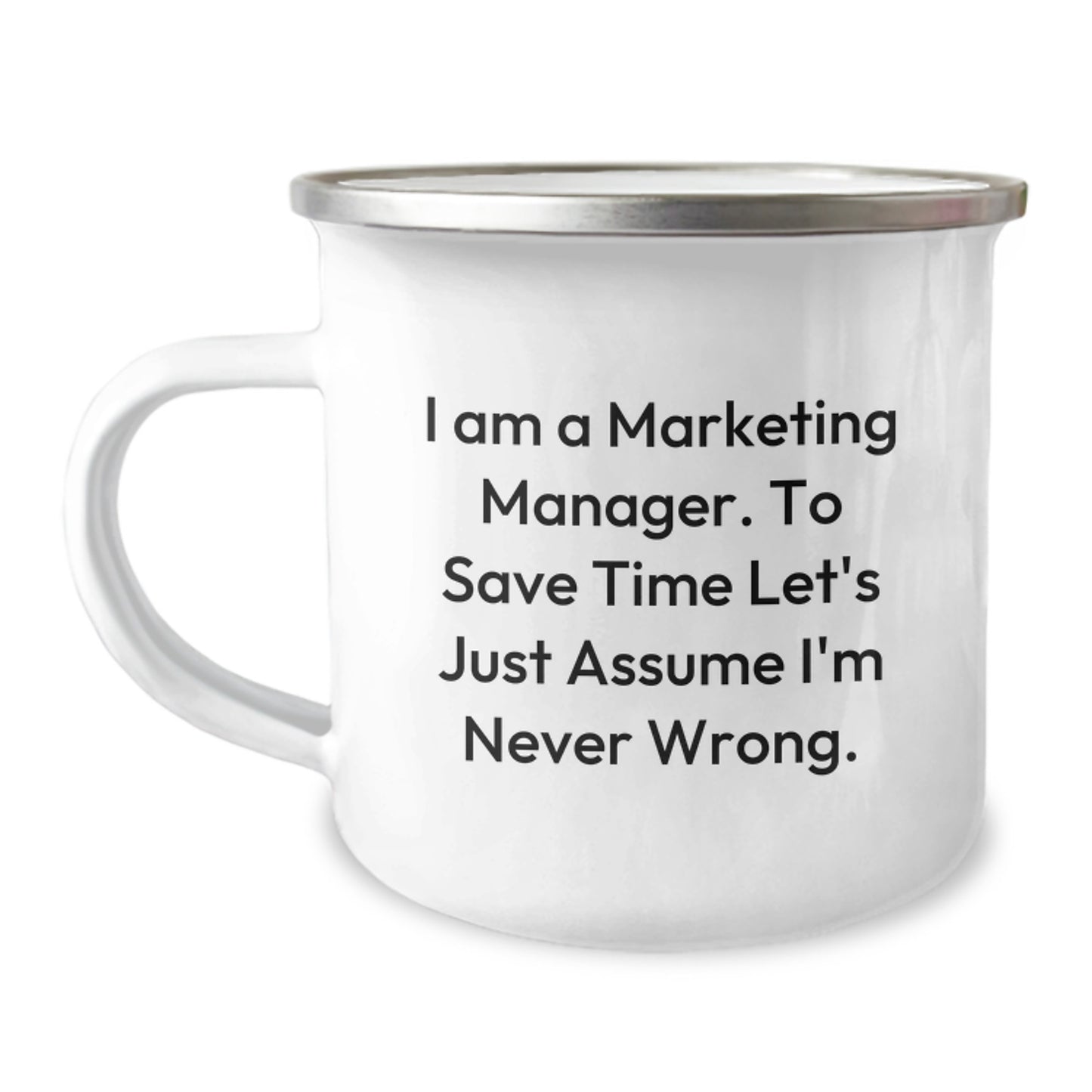 Funny Marketing Manager Gifts - 'I Am A Marketing Manager. To Save Time Let's Just Assume I'm Never Wrong.' Camping Mug for Marketing Manager Men from Friends - Image 1