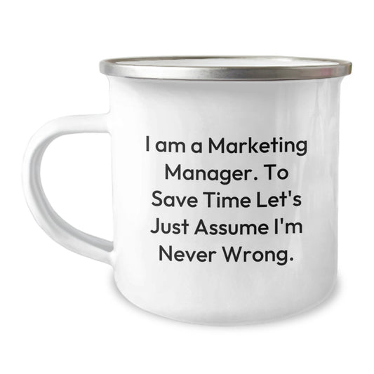 Funny Marketing Manager Gifts - 'I Am A Marketing Manager. To Save Time Let's Just Assume I'm Never Wrong.' Camping Mug for Marketing Manager Men from Friends - Image 1