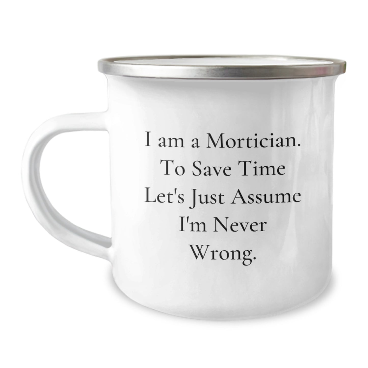 Funny Mortician Gifts from Friends - Mortician I'm Never Wrong, Camping Mug for Graduation Unique Gifts - Image 1