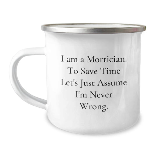 Funny Mortician Gifts from Friends - Mortician I'm Never Wrong, Camping Mug for Graduation Unique Gifts - Image 1