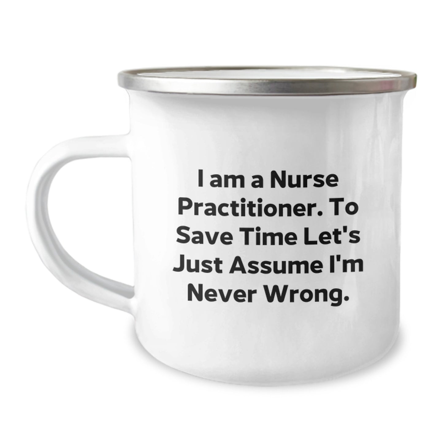Funny Nurse Practitioner Gifts from Men to Friends - I Am A Nurse Practitioner. To Save Time Let's Just Assume I'm Never Wrong. Inspirational Mug for Graduation Unique Gifts - Image 1