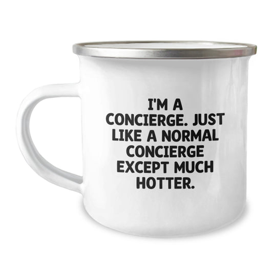 Unique Concierge Gifts for Men Women Friends Family - Funny Camping Mug for Graduation - I'm A Concierge Just Like A Normal Concierge Except Much Hotter. - Image 1