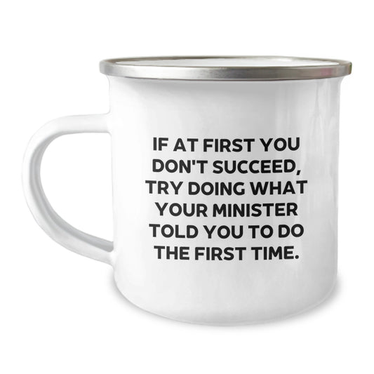 Funny Minister Camping Mug for Graduation Unique Gifts from Family to Best Man, 'If At First You Don't Succeed, Try Doing What Your Minister Told You To Do The First Time' - Image 1