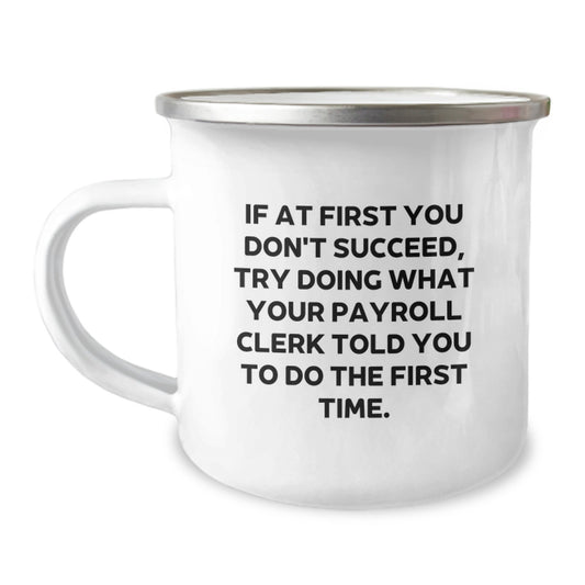Funny Payroll Clerk Gifts for Men, Unique Graduation Gifts for Payroll Clerk Friends, Camping Mug with Inspirational Quote Gifts from Friends for Payroll Clerk - Image 1