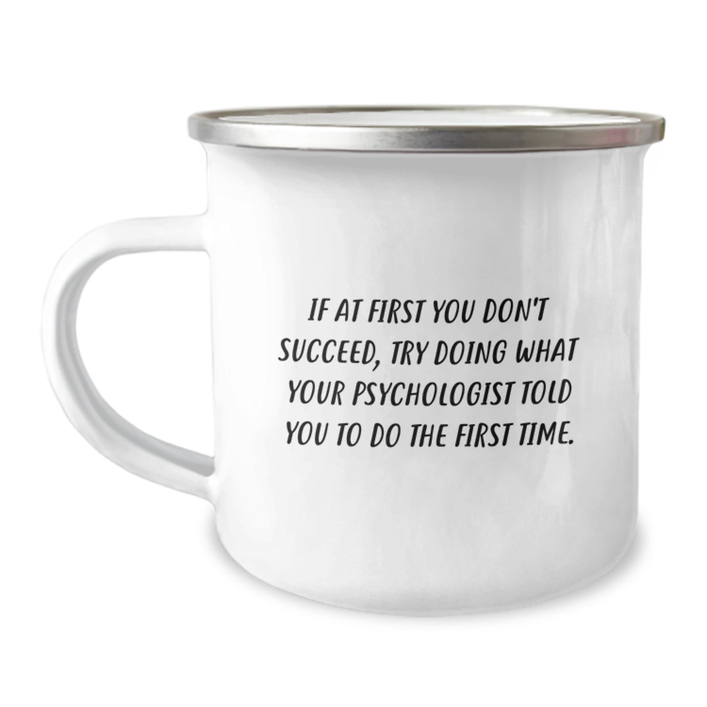 Funny Psychologist Gifts for Graduation - If At First You Don't Succeed Try Doing What Your Psychologist Told You To Do The First Time - Camping Mug for Psychologist Friends Family - Image 1