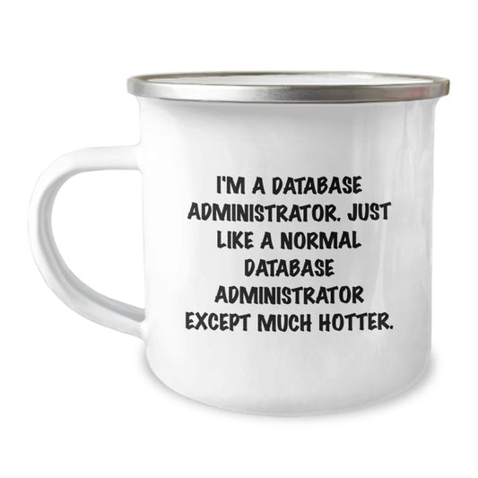 Funny Gifts from Dad for Database Administrator Mom on Mother's Day - Just Like A Normal Database Administrator Except Much Hotter. Unique Camping Mug for Database Administrator Women and Men - Image 1