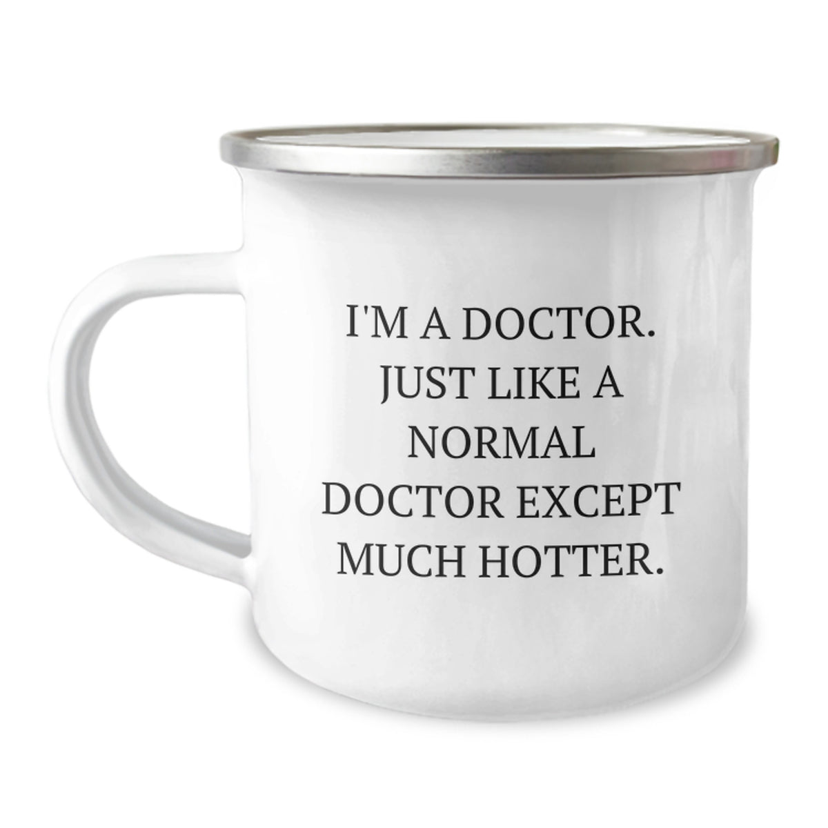 Funny Camping Mug Gifts for Doctor from Friends on Mother's Day - 'I'm A Doctor. Just Like A Normal Doctor Except Much Hotter.' - Image 1