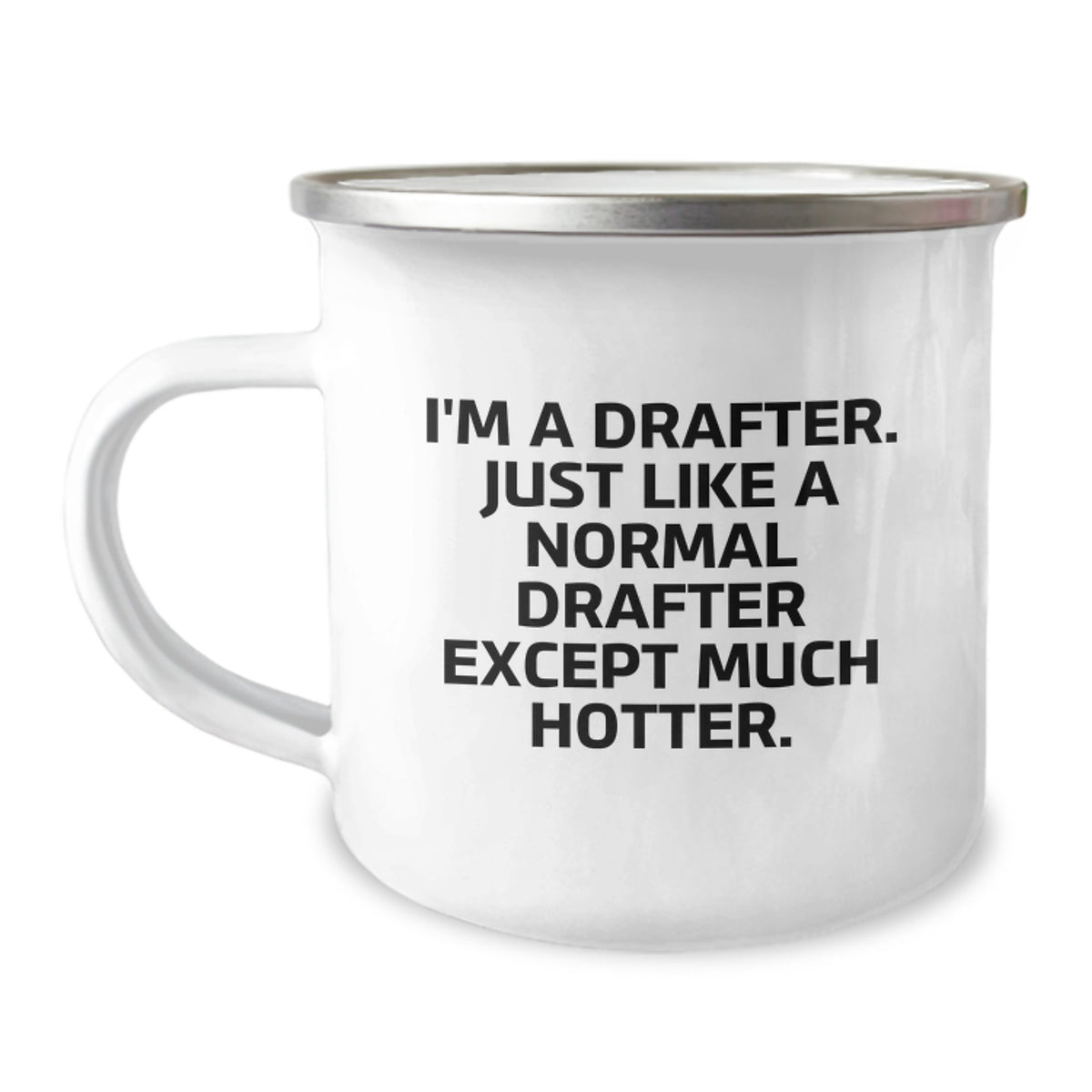 Funny Drafter Gifts from Men - Mother's Day Unique Camping Mug for Drafter Enthusiasts, I'm A Drafter Just Like A Normal Drafter Except Much Hotter. - Image 1