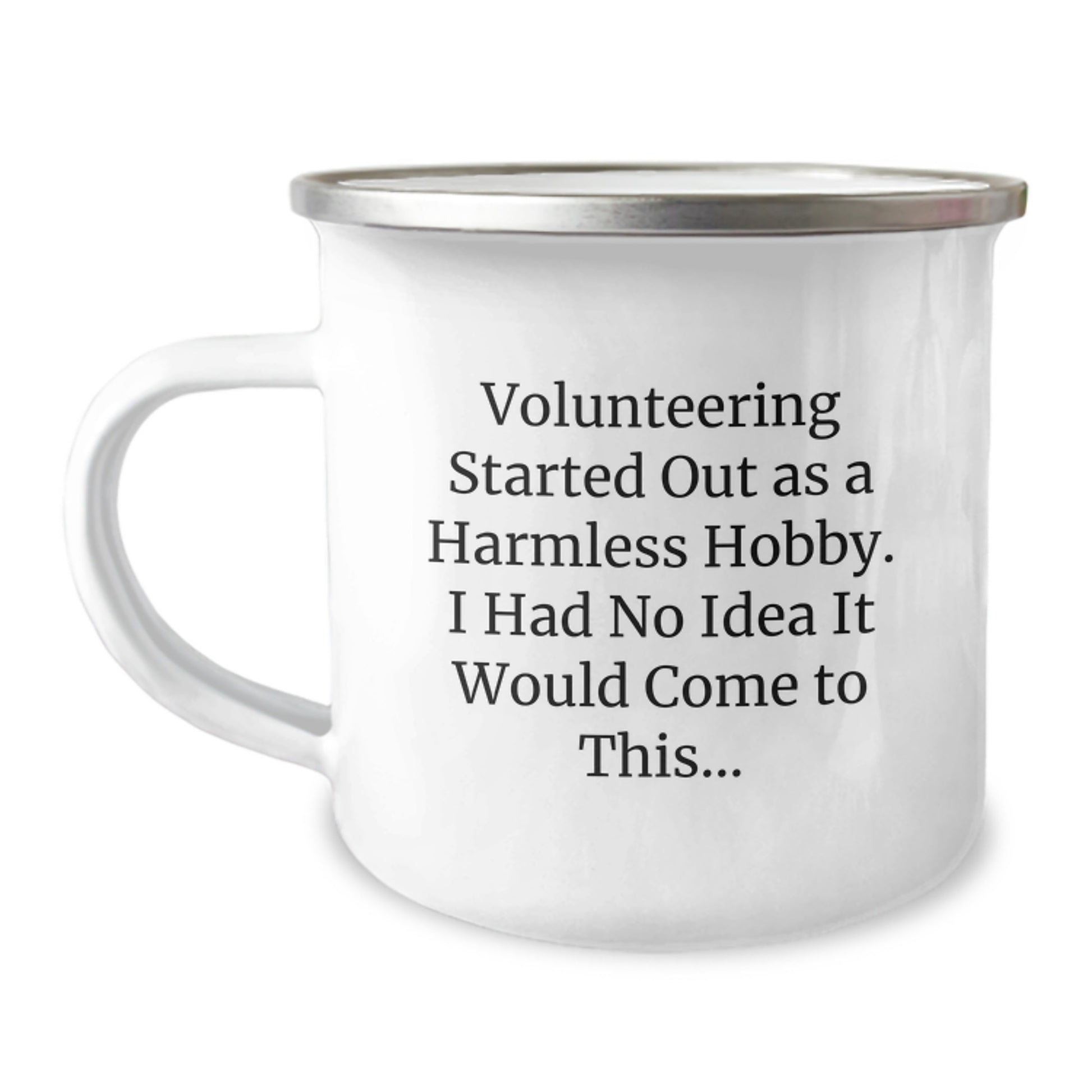 Funny Volunteering Gifts for Men - Gifts from Friends, Gifts for Volunteering Volunteers, Camping Mug with Inspirational Quote 'Volunteering Started Out As A Harmless Hobby...' - Image 1