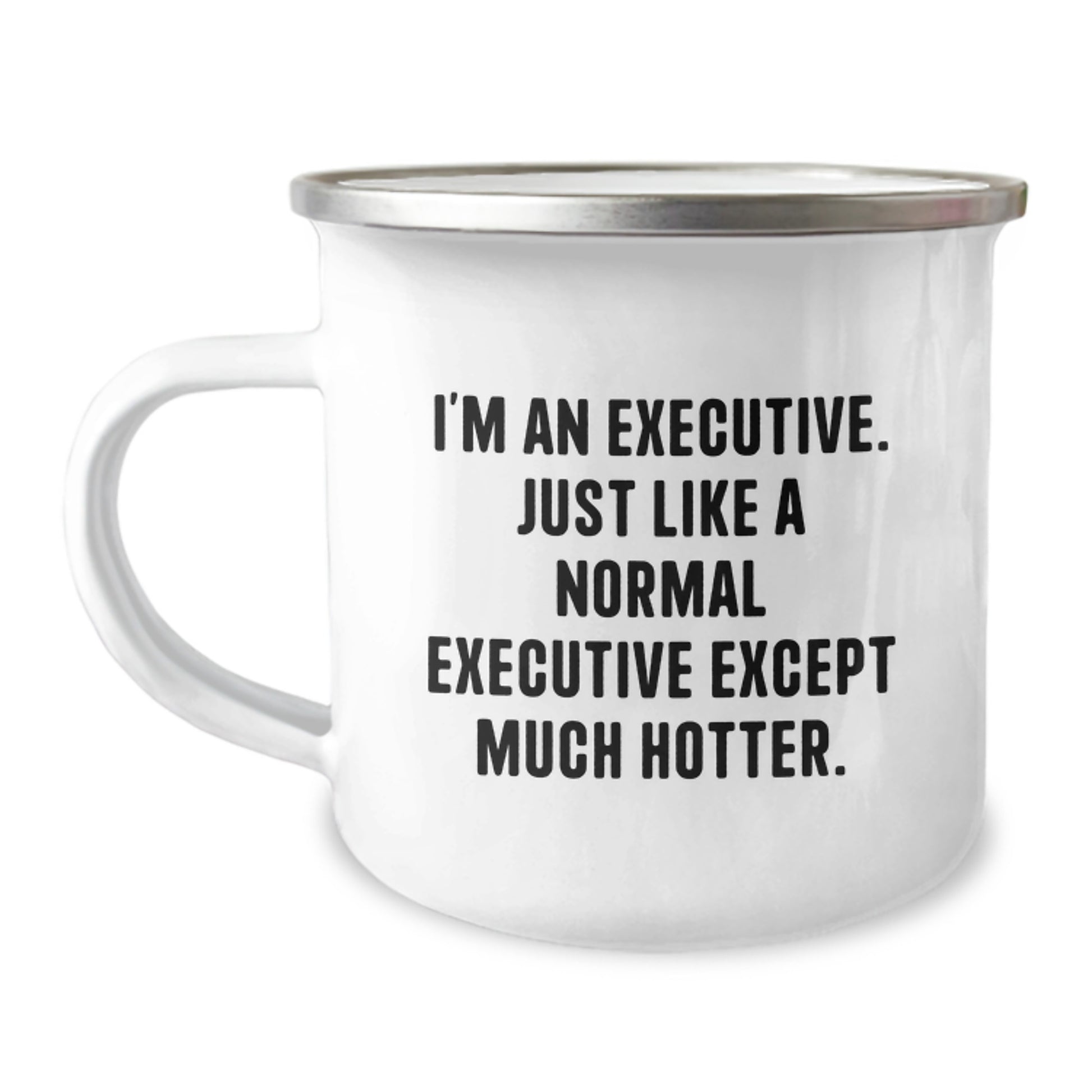 Executive Gifts from Friends, Funny Executive Camping Mug for Graduation Unique Gifts, I'm An Executive. Just Like A Normal Executive Except Much Hotter. Men's Executive Cup - Image 1