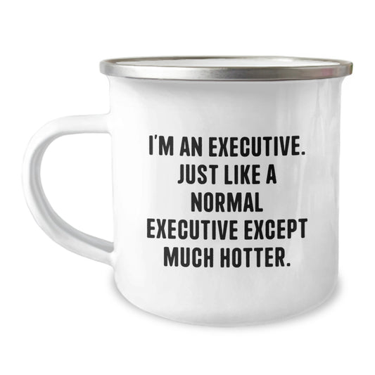 Executive Gifts from Friends, Funny Executive Camping Mug for Graduation Unique Gifts, I'm An Executive. Just Like A Normal Executive Except Much Hotter. Men's Executive Cup - Image 1