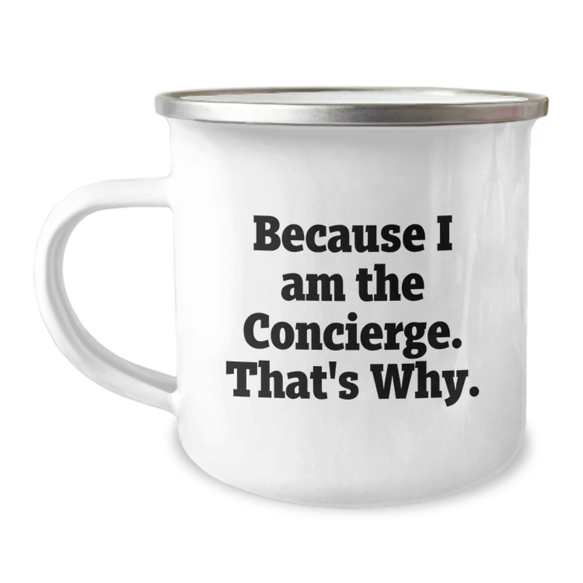 Concierge Gifts from Friends Unique Birthday Mugs - Funny 'Because I Am The Concierge. That's Why.' Stainless Steel Camping Mug - Image 1