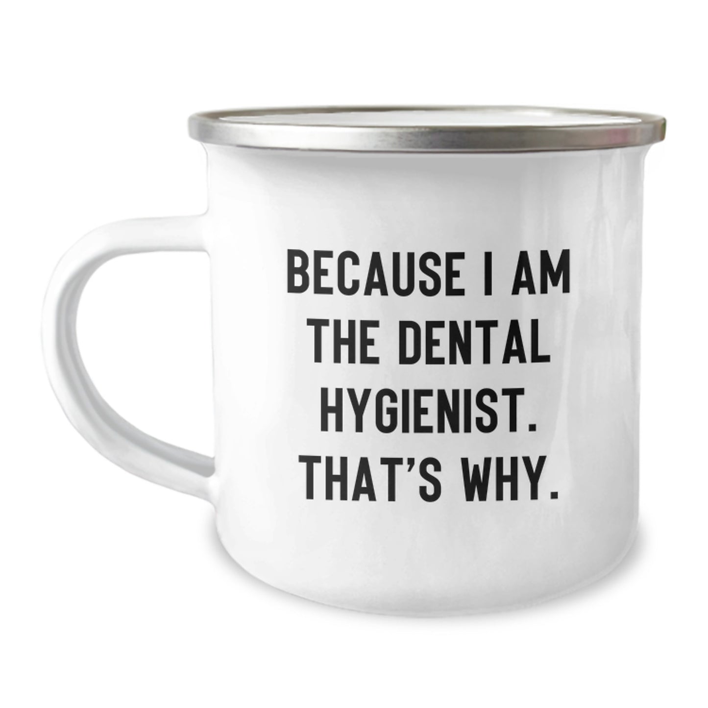 Dental Hygienist Gifts from Friends, Funny Camping Mug, Because I Am The Dental Hygienist - Image 1