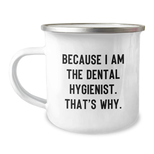 Dental Hygienist Gifts from Friends, Funny Camping Mug, Because I Am The Dental Hygienist - Image 1