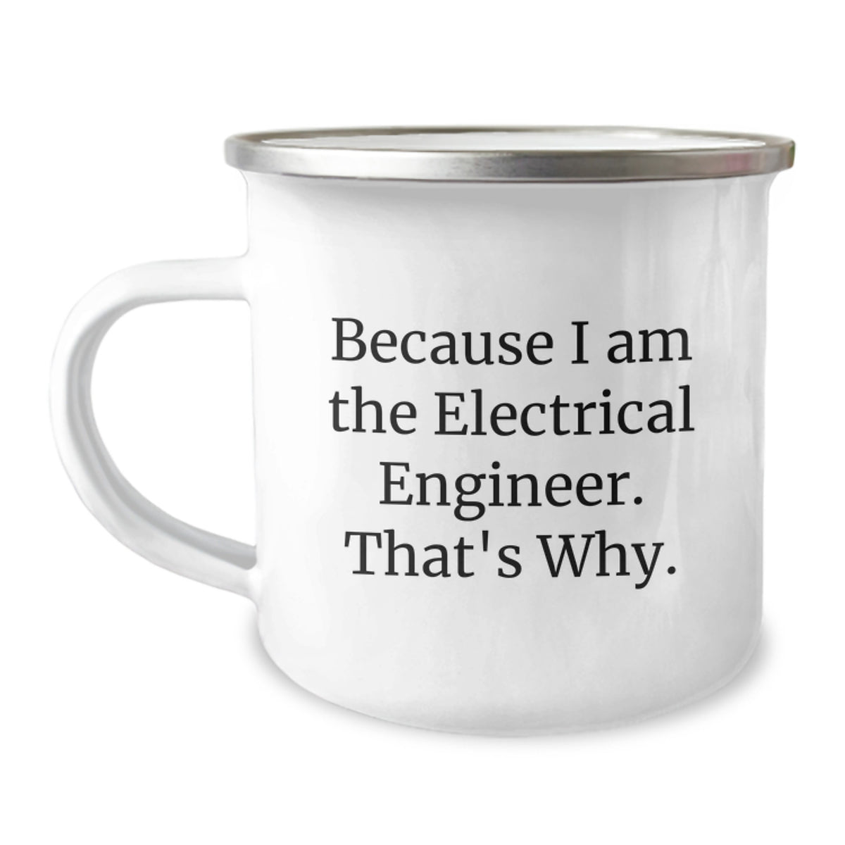 Funny Electrical Engineer Camping Mug Gifts for Men Friends - Because I Am The Electrical Engineer. That's Why. - Image 1