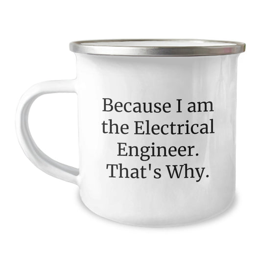 Funny Electrical Engineer Camping Mug Gifts for Men Friends - Because I Am The Electrical Engineer. That's Why. - Image 1