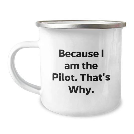 Pilot Gifts from Men, Funny Camping Mug for Birthday Unique Gifts, Because I Am The Pilot That's Why - Image 1