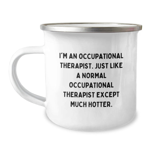 Funny Occupational Therapist Gifts from Family to Occupational Therapist Men Graduation Unique Mugs, 'I'm An Occupational Therapist. Just Like A Normal Occupational Therapist Except Much Hotter.' - Image 1