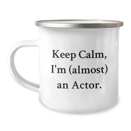 Funny Actor Birthday Unique Gifts from Friends - Keep Calm, I'm (almost) An Actor. Camping Mug for Actor, Actor Men, Actor Friends, Actor Birthday Unique Gifts - Image 1
