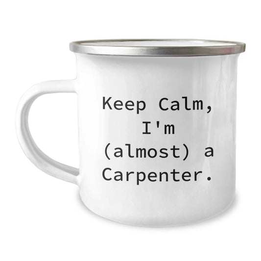 Funny Carpenter Birthday Unique Gifts from Friends, Camping Mug for Men, Keep Calm I'm Almost A Carpenter, Unique Birthday Unique Gifts for Carpenter - Image 1