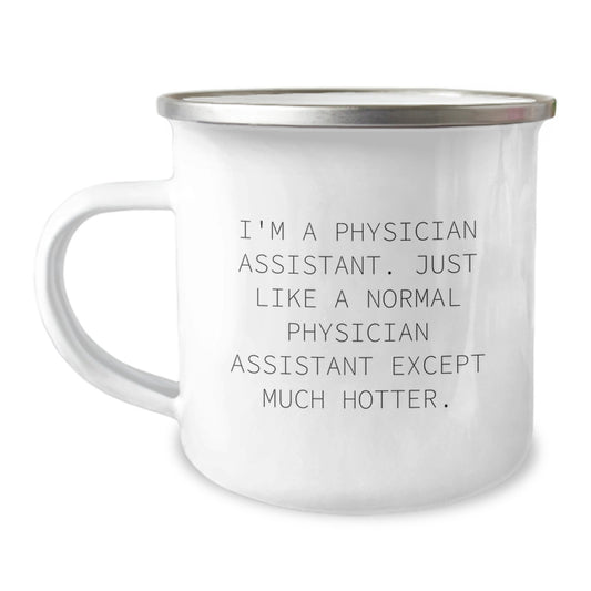 Funny Gifts from Men to Physician Assistant Friends on Mother's Day - Camping Mug - I'm A Physician Assistant Except Much Hotter. - Image 1