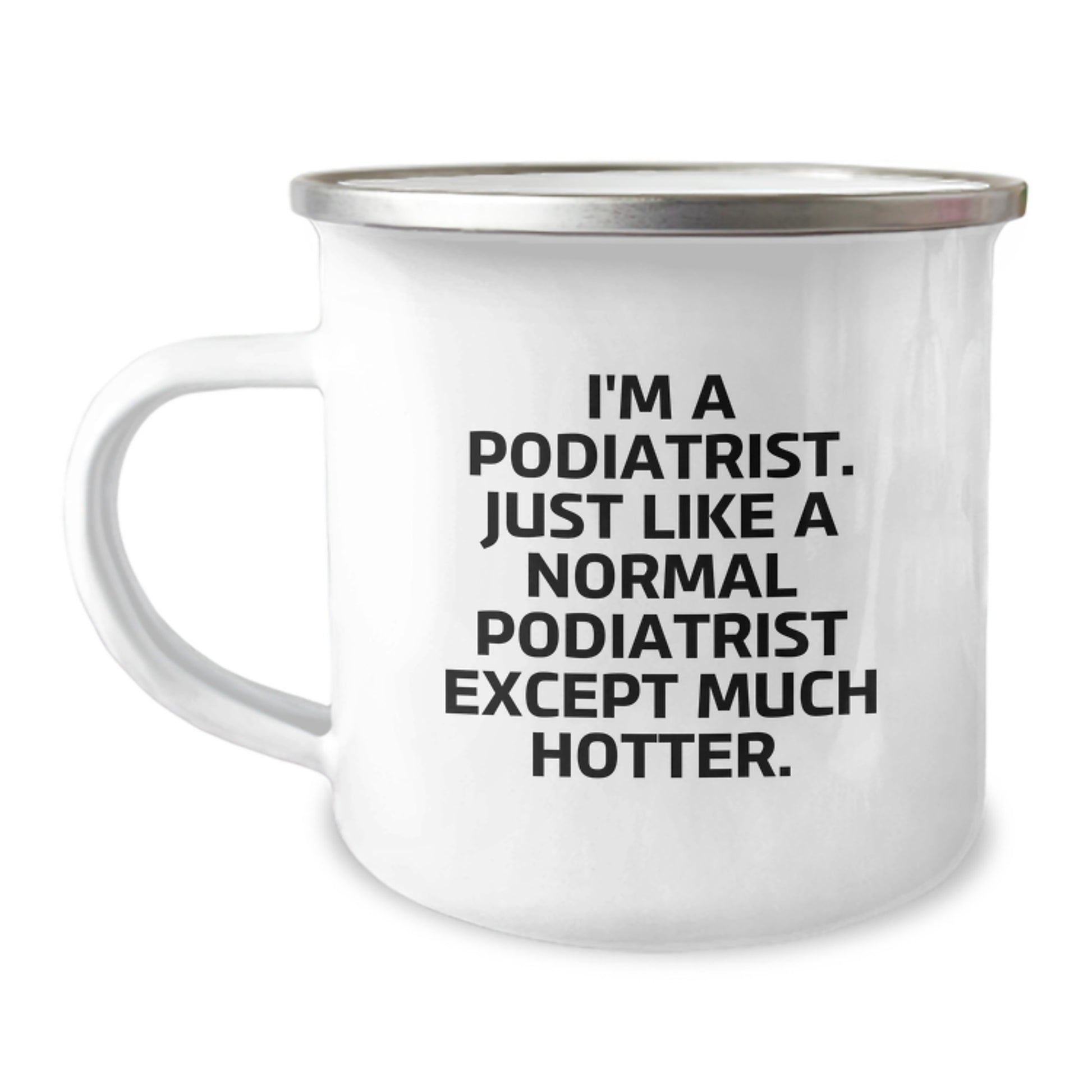 Funny Podiatrist Gifts, Camping Mugs for Men, Unique Graduation Gifts from Family to Podiatrist Friends, 'I'm A Podiatrist. Just Like A Normal Podiatrist Except Much Hotter.' - Image 1