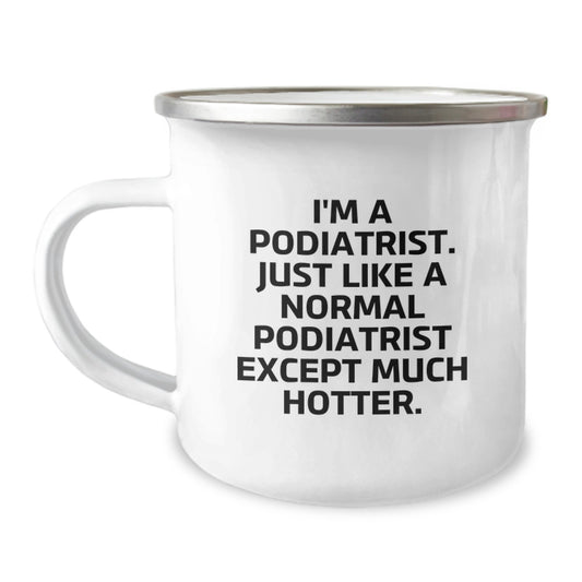 Funny Podiatrist Gifts, Camping Mugs for Men, Unique Graduation Gifts from Family to Podiatrist Friends, 'I'm A Podiatrist. Just Like A Normal Podiatrist Except Much Hotter.' - Image 1