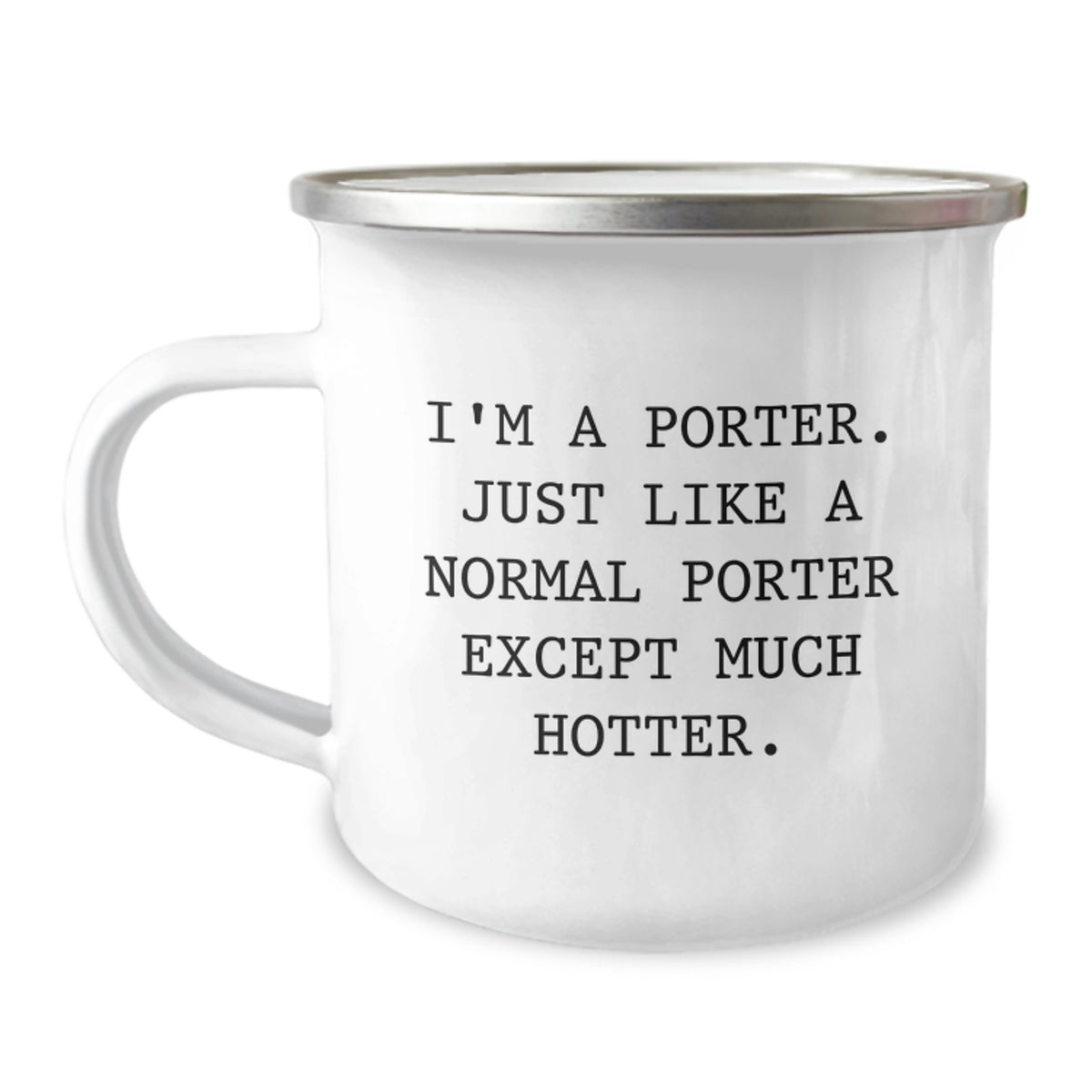 Fun Porter Gifts for Mom - Funny Camping Mug, Gifts from Men, Unique Mother's Day Unique Gifts for Porter Lovers - I'm A Porter, Just Like A Normal Porter Except Much Hotter. - Image 1