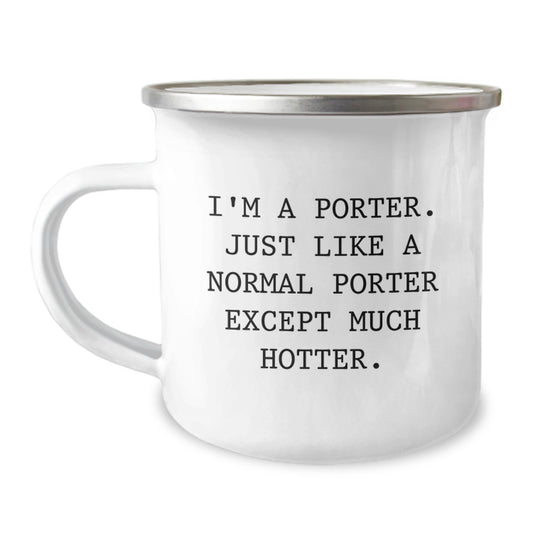 Fun Porter Gifts for Mom - Funny Camping Mug, Gifts from Men, Unique Mother's Day Unique Gifts for Porter Lovers - I'm A Porter, Just Like A Normal Porter Except Much Hotter. - Image 1