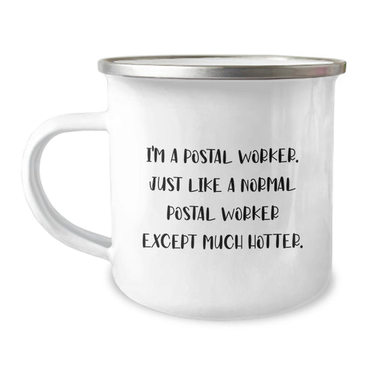 Funny Postal Worker Gifts from Friends, Unique Mother's Day Unique Gifts for Men who Love Camping Mugs - 'I'm A Postal Worker. Just Like A Normal Postal Worker Except Much Hotter.' - Image 1