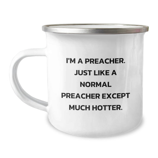 Funny Preacher Gifts for Preachers, Mother's Day Unique Gifts from Friends to Preachers, Preacher Camping Mug with I'm A Preacher. Just Like A Normal Preacher Except Much Hotter. - Image 1